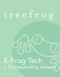 E-Frog Tech + Corresponding Veneers